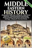 Middle Eastern History: History of the Middle East: Melting Pot - Holy Wars & Holy Cities - From the Sumerians to the Ottoman Empire and Today’s ... and Egypt - Shaping the Near East History