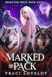 Marked for the Pack: Steamy Reverse Harem Wolf Shifter Romance (Rejected Wolf Pack Book 2)