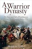 A Warrior Dynasty: The Rise and Decline of Sweden as a Military Superpower