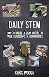Daily STEM: How to Create a STEM Culture in Your Classrooms & Communities