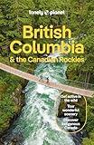 Lonely Planet British Columbia & the Canadian Rockies: Detailed Itineraries | Travel Like a Local | Insider Tips | Covers San Francisco, Napa, Los Angeles, Lake Tahoe, and more (Travel Guide)