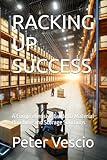 RACKING UP SUCCESS: A Comprehensive Guide to Material Handling and Storage Solutions