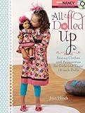 All Dolled Up: Sewing Clothes and Accessories for Girls and Their 18-Inch Dolls