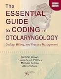 The Essential Guide to Coding in Otolaryngology: Coding, Billing, and Practice Management, Second Edition