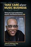 Take Care of Your Music Business Second Edition The Legal and Business Aspects You Need to Know To 3. 0