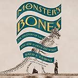 The Monster's Bones: The Discovery of T. Rex and How It Shook Our World