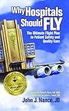 Why Hospitals Should Fly: The Ultimate Flight Plan to Patient Safety and Quality Care