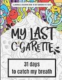 My last cigarette - 31 days to catch my breath: 31-Day journal & doodle art coloring book to help you quit smoking | Daily prompts and motivational ... cravings | Smoking addiction recovery gift