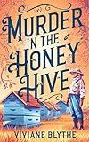 Murder in the Honey Hive: A Culinary Mystery of Honey and Murder (Murder in the Herb Garden Series Book 2)