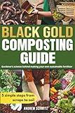 Black Gold Composting Guide: Gardener’s science behind making your own sustainable fertilizer