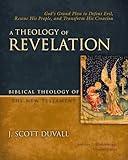A Theology of Revelation: God's Grand Plan to Defeat Evil, Rescue His People, and Transform His Creation (8) (Biblical Theology of the New Testament Series)