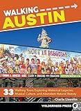 Walking Austin: 33 Walking Tours Exploring Historical Legacies, Musical Culture, and Abundant Natural Beauty