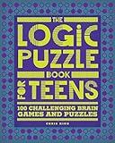 The Logic Puzzle Book for Teens: 100 Challenging Brain Games and Puzzles