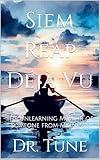 Siem Reap Déjà Vu (The Unlearning Memoir of Someone from Myanmar)