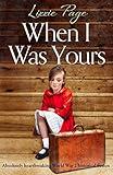 When I Was Yours: Absolutely heartbreaking World War 2 historical fiction