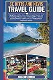 St. Kitts and Nevis Travel Guide: Highlighting hidden gems, savoring local flavors, and navigating with ease using insider tips for a flawless ... perfect travel companion awaits!