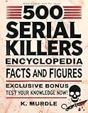 500 Serial Killers Encyclopedia Facts and Figures (White Elephant Gifts for Adult)