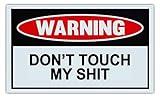 Funny Warning Signs - Don't Touch My Sh*t - Man Cave, Garage, Work Shop