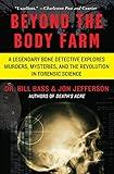 Beyond the Body Farm: A Legendary Bone Detective Explores Murders, Mysteries, and the Revolution in Forensic Science