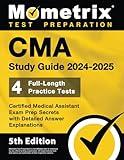 CMA Study Guide 2024-2025 - 4 Full-Length Practice Tests, Certified Medical Assistant Exam Prep Secrets with Detailed Answer Explanations: [5th Edition]