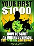 Your First $1000 - How to Start an Online Business that Actually Makes Money