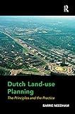 Dutch Land-use Planning: The Principles and the Practice