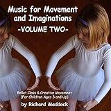 Music for Movement and Imaginations Volume Two: Ballet Class & Creative Movement
