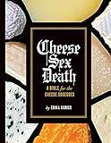 Cheese Sex Death: A Bible for the Cheese Obsessed