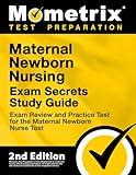 Maternal Newborn Nursing Exam Secrets Study Guide - Exam Review and Practice Test for the Maternal Newborn Nurse Test: [2nd Edition]