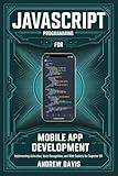 JavaScript Programming For Mobile App Development : Implementing Animation, Voice Recognition, and WebSockets for Superior UX