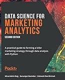 Data Science for Marketing Analytics: A practical guide to forming a killer marketing strategy through data analysis with Python, 2nd Edition