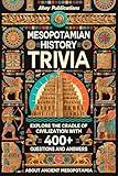 Mesopotamian History Trivia: Explore the Cradle of Civilization with 400 Questions and Answers About Ancient Mesopotamia (Curious Histories Collection)