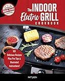 The Indoor Electric Grill Cookbook: 101 Delicious Recipes Plus Pro Tips & Illustrated Instructions!