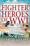 Fighter Heroes of WWI: The untold story of the brave and daring pioneer airmen of the Great War (Text Only)