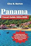 Panama Travel Guide 2024-2025: Exploring Natural wonders, Rich Culture, and Modern Marvels in the Heart of Central America