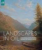 Landscapes in Oil: A Contemporary Guide to Realistic Painting in the Classical Tradition