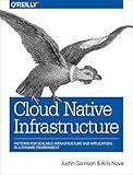 Cloud Native Infrastructure: Patterns for Scalable Infrastructure and Applications in a Dynamic Environment