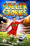 Inspiring Soccer Stories for Kids: 14 Incredible Soccer Tales with Lessons in Courage & Mental Toughness for Young Sports Fans