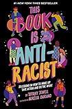 This Book Is Anti-Racist: 20 Lessons on How to Wake Up, Take Action, and Do The Work (Volume 1) (Empower the Future, 1)