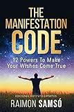 The Manifestation Code: 12 powers to make your wishes come true (Raimon Samsó collection in english)