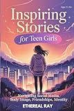 Inspiring Stories for Teen Girls: Navigating Social Media, Body Image, Friendships, Identity: A Motivational Chapter Book of Confidence, Courage, and ... Their Voice (Eleven Worlds to Explore)