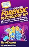 Forensic Psychology 101: A Quick Guide That Teaches You the Top Key Lessons About Forensic Psychology from A to Z