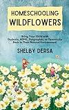 Homeschooling Wildflowers: Bring Your Child with Dyslexia, ADHD, Dysgraphia, or Dyscalculia Back to Their Natural Environment