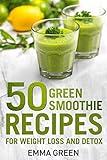 50 Top Green Smoothie Recipes: For Weight Loss and Detox (Emma Greens Weight loss books Book 7)