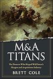 M&A Titans: The Pioneers Who Shaped Wall Street's Mergers and Acquisitions Industry