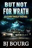 But Not For Wrath: A Clint Wolf Novel (Clint Wolf Mystery Series Book 32)