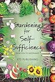 Gardening for Self-Sufficiency - From Soil to Sustenance: A Beginner's Guide to Growing Your Way to Independence