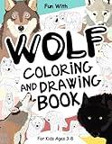 Wolf Coloring and Drawing Book For Kids Ages 3-8: Fun with Coloring Wolves and Drawing some parts of each gray Wolf. Great Collectible Activity Pages for Toddlers & Kids (Animals Collection)