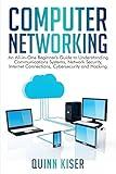 Computer Networking: An All-in-One Beginner's Guide to Understanding Communications Systems, Network Security, Internet Connections, Cybersecurity and Hacking