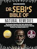 Dr Sebi's Bible of Natural Remedies: The complete Collection of Dr. Sebi's Alkaline Herbs, Anti-Inflammatory Diet, and Holistic Treatments to Naturally Transform Your Body
